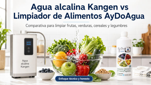 Comparativa entre agua alcalina Kangen y Limpiador de Alimentos AyDoAgua para limpiar frutas, verduras, cereales y legumbres